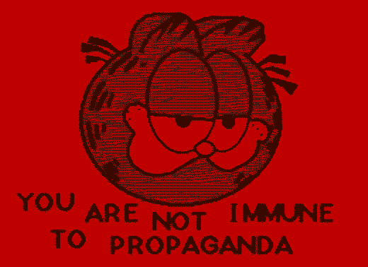 the text, &ldquo;You are not immune to propaganda&rdquo; under a crude drawing of Garfield&rsquo;s smug face