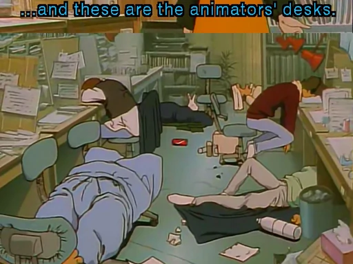 Screenshot from Golden Boy. During a tour of an animation studio, the happy upbeat tour guide says, “and these are the animators’ desks.” followed by a jump cut to a depressing atmosphere. There is all kinds of trash scattered all over the floor and all five animators are in various poses of sleep (face planted in a book, lying on the floor, etc.)