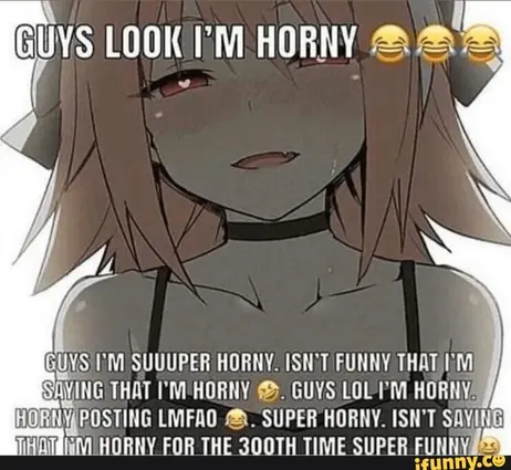 guys look i’m horny. guys i’m suuuper horny. isn’t funny that i’m saying that i’m horny. guys lol i’m horny horny posting lmfao. super horny. isn’t saying that i’m horny for the 300th time super funny