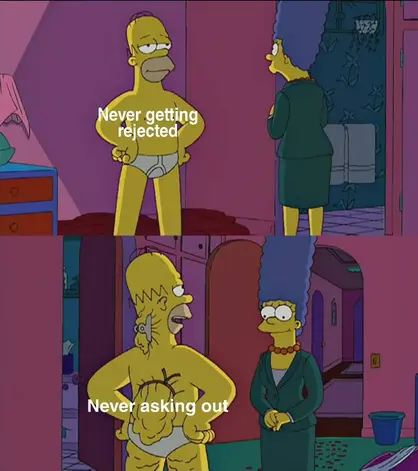 The Simpsons. Homer showing off his new skinny physique to Marge. Front face says, “Never getting rejected.” Backside reveals that the skin behind him is simply tied together to make the front more taut and is labelled, “Never asking out.”