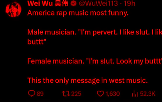 Twitter post by Wei Wu saying, “America rap music most funny. Male musician: I’m pervert; I like slut; I like butt. Female musician: I’m slut; look my butt. This is the only message in west music.”